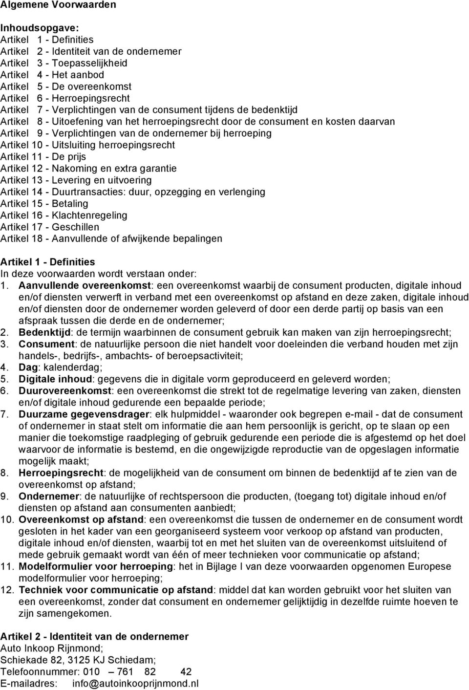 de ondernemer bij herroeping Artikel 10 - Uitsluiting herroepingsrecht Artikel 11 - De prijs Artikel 12 - Nakoming en extra garantie Artikel 13 - Levering en uitvoering Artikel 14 - Duurtransacties: