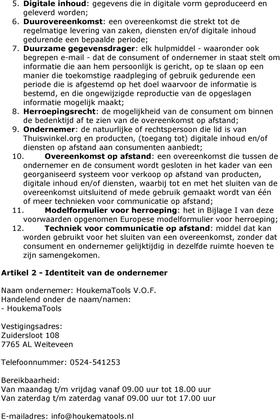 Duurzame gegevensdrager: elk hulpmiddel - waaronder ook begrepen e-mail - dat de consument of ondernemer in staat stelt om informatie die aan hem persoonlijk is gericht, op te slaan op een manier die