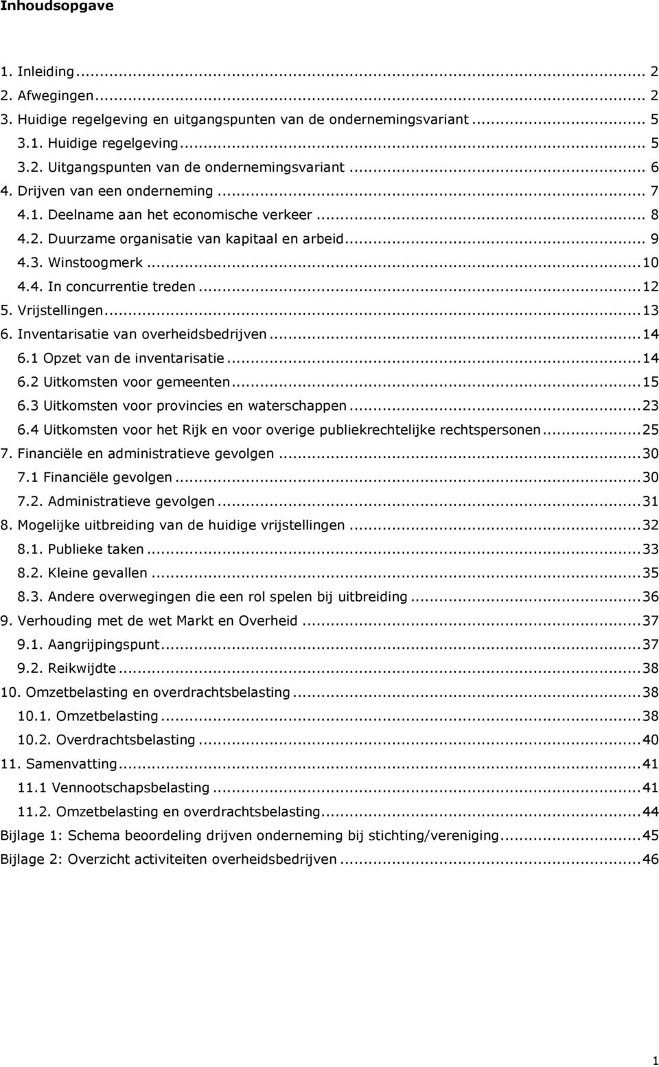 Vrijstellingen... 13 6. Inventarisatie van overheidsbedrijven... 14 6.1 Opzet van de inventarisatie... 14 6.2 Uitkomsten voor gemeenten... 15 6.3 Uitkomsten voor provincies en waterschappen... 23 6.