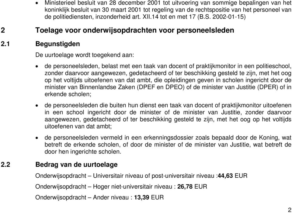 1 Begunstigden De uurtoelage wordt toegekend aan: de personeelsleden, belast met een taak van docent of praktijkmonitor in een politieschool, zonder daarvoor aangewezen, gedetacheerd of ter