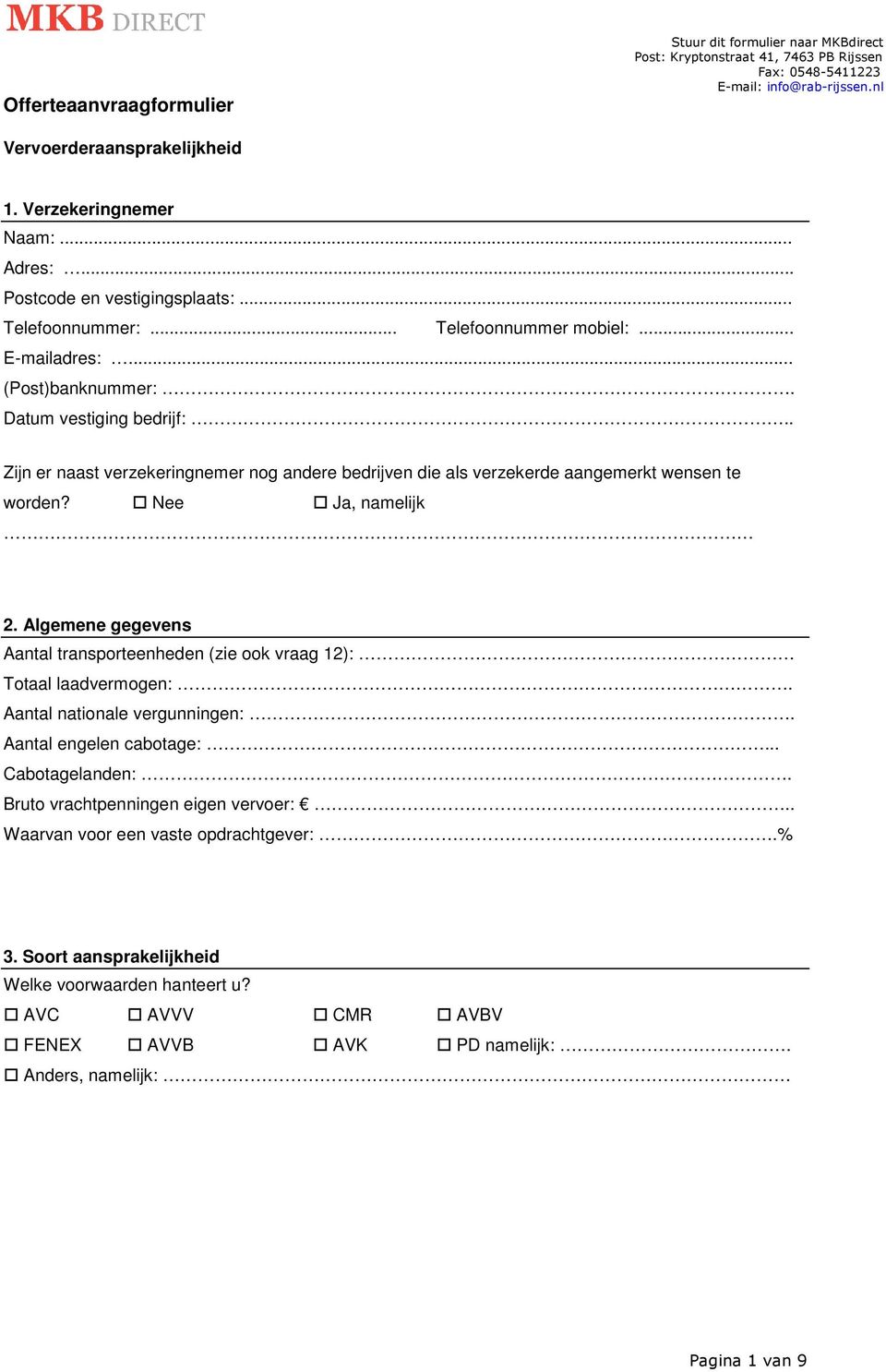 Algemene gegevens Aantal transporteenheden (zie ook vraag 12): Totaal laadvermogen:. Aantal nationale vergunningen:. Aantal engelen cabotage:... Cabotagelanden:.