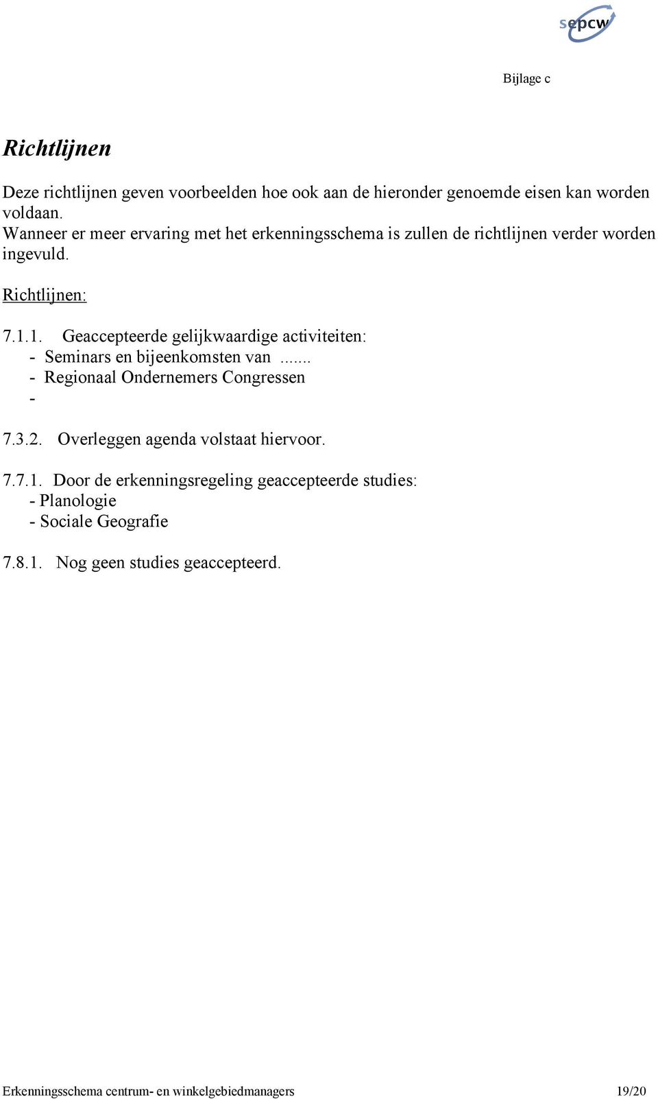 1. Geaccepteerde gelijkwaardige activiteiten: - Seminars en bijeenkomsten van... - Regionaal Ondernemers Congressen - 7.3.2.