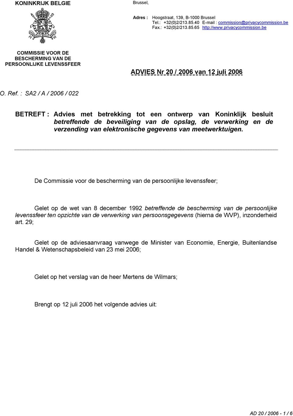 : SA2 / A / 2006 / 022 BETREFT : Advies met betrekking tot een ontwerp van Koninklijk besluit betreffende de beveiliging van de opslag, de verwerking en de verzending van elektronische gegevens van