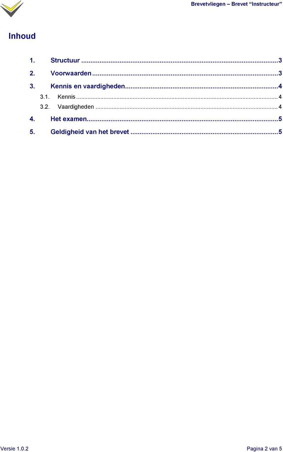 Vaardigheden... 4 4. Het examen... 5 5.