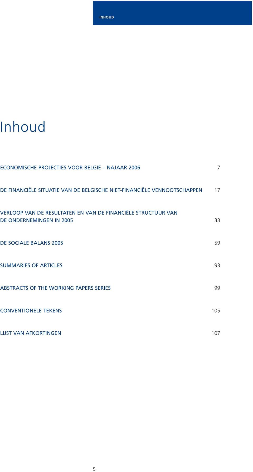 FINANCIËLE STRUCTUUR VAN DE ONDERNEMINGEN IN 25 33 DE SOCIALE BALANS 25 59 SUMMARIES OF