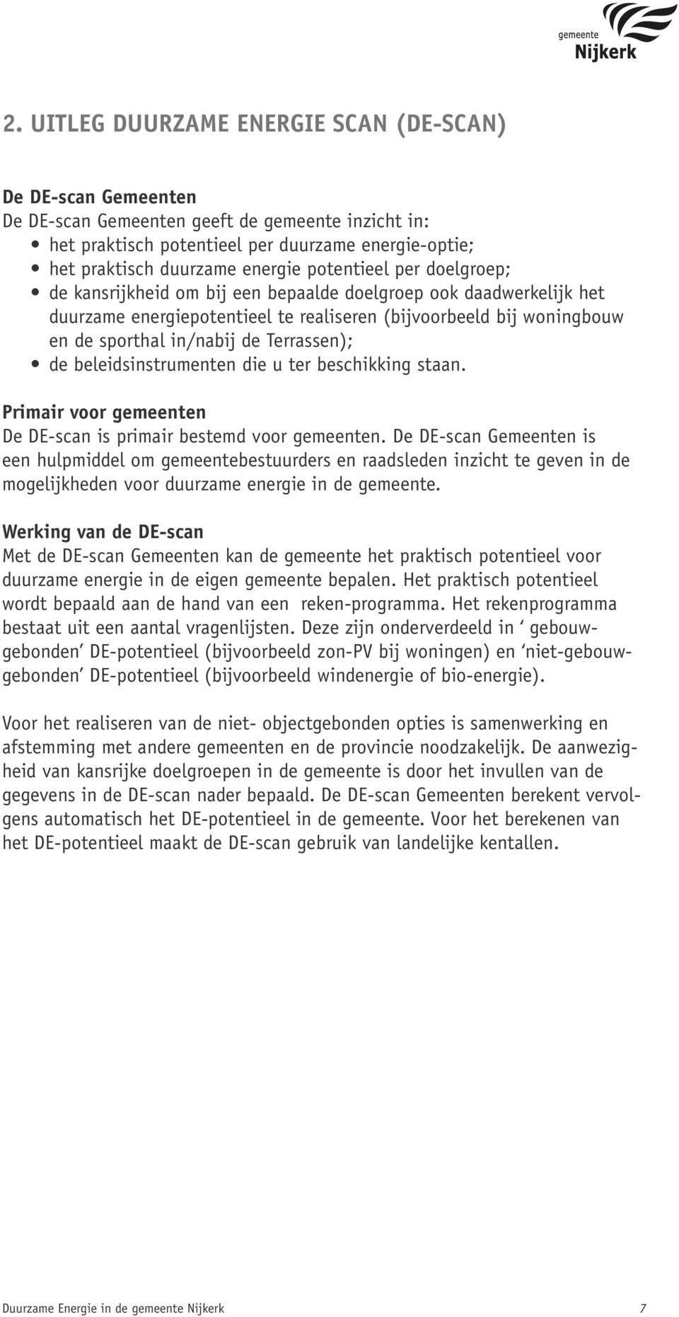 Terrassen); de beleidsinstrumenten die u ter beschikking staan. Primair voor gemeenten De DE-scan is primair bestemd voor gemeenten.