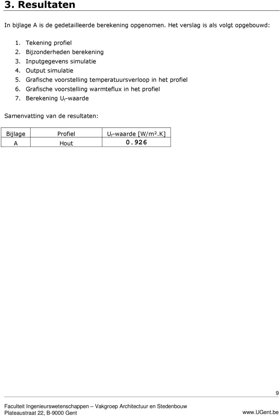 Inputgegevens simulatie 4. Output simulatie 5.