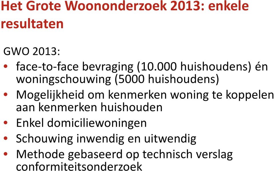 kenmerken woning te koppelen aan kenmerken huishouden Enkel domiciliewoningen