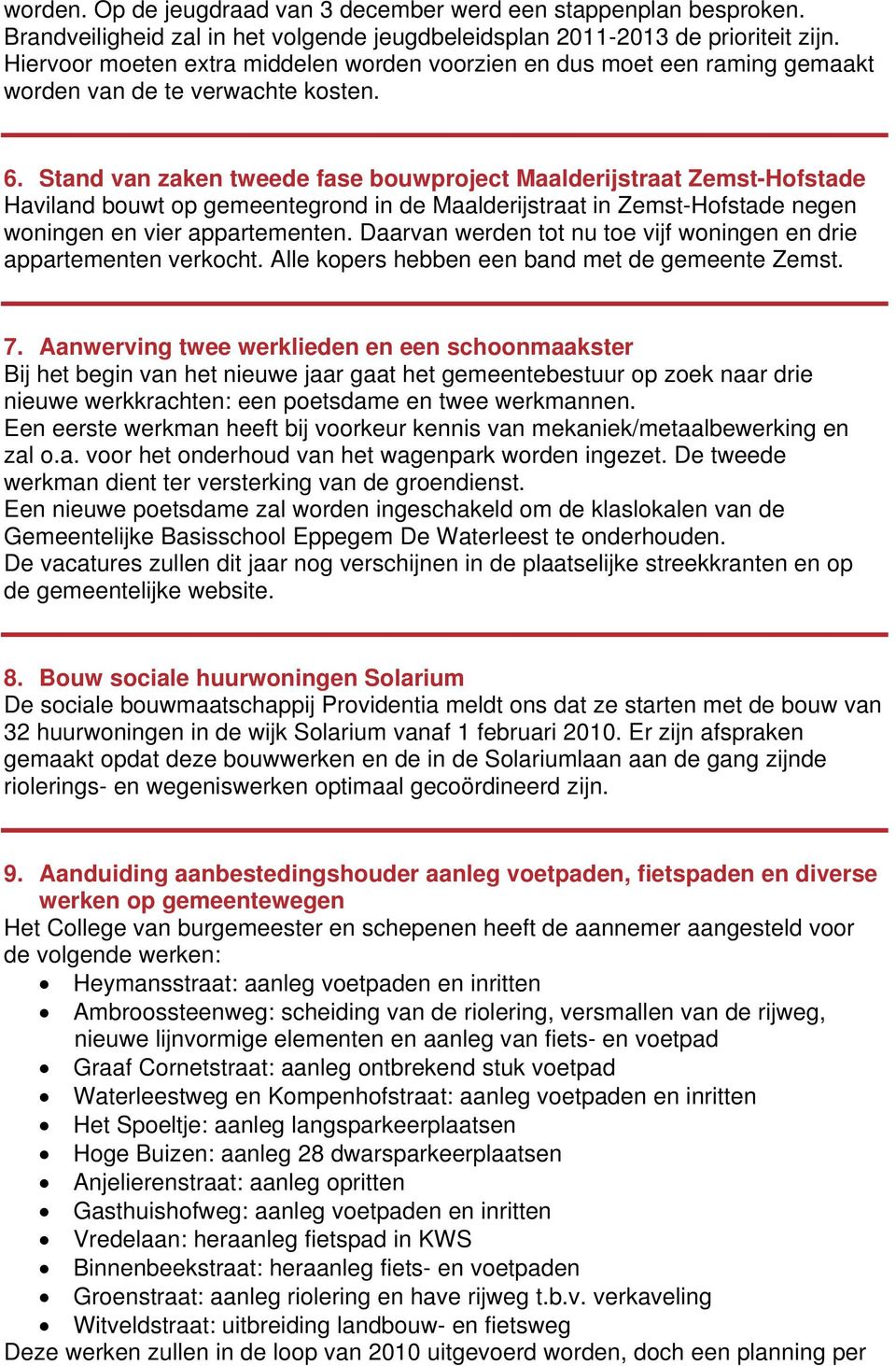 Stand van zaken tweede fase bouwproject Maalderijstraat Zemst-Hofstade Haviland bouwt op gemeentegrond in de Maalderijstraat in Zemst-Hofstade negen woningen en vier appartementen.