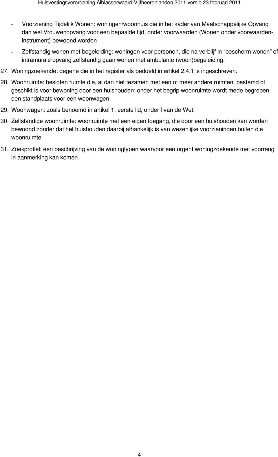 Woningzoekende: degene die in het register als bedoeld in artikel 2.4.1 is ingeschreven. 28.