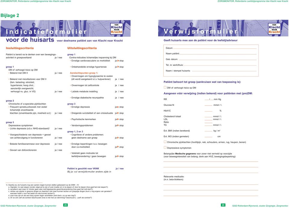 Uitsluitingscriteria groep 1 Contra-indicaties lichamelijke inspanning bij DM Ernstige cardiovasculaire co morbiditeit ja stop Datum: Naam patiënt: Geb.