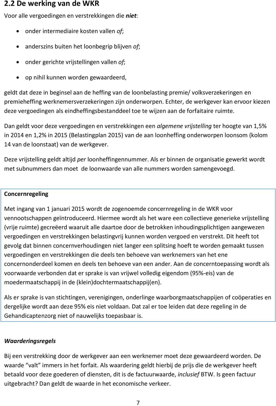 Echter, de werkgever kan ervoor kiezen deze vergoedingen als eindheffingsbestanddeel toe te wijzen aan de forfaitaire ruimte.