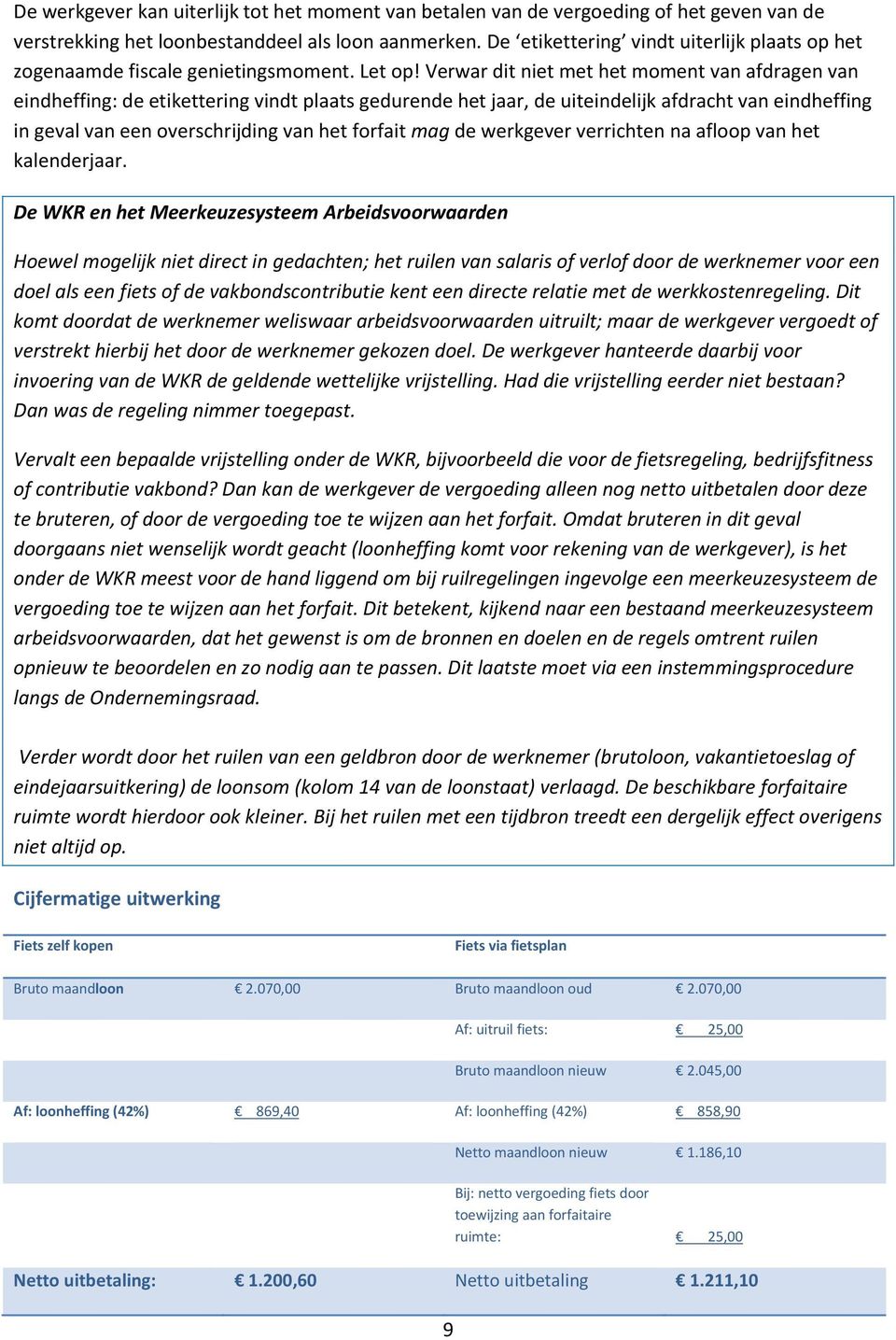 Verwar dit niet met het moment van afdragen van eindheffing: de etikettering vindt plaats gedurende het jaar, de uiteindelijk afdracht van eindheffing in geval van een overschrijding van het forfait