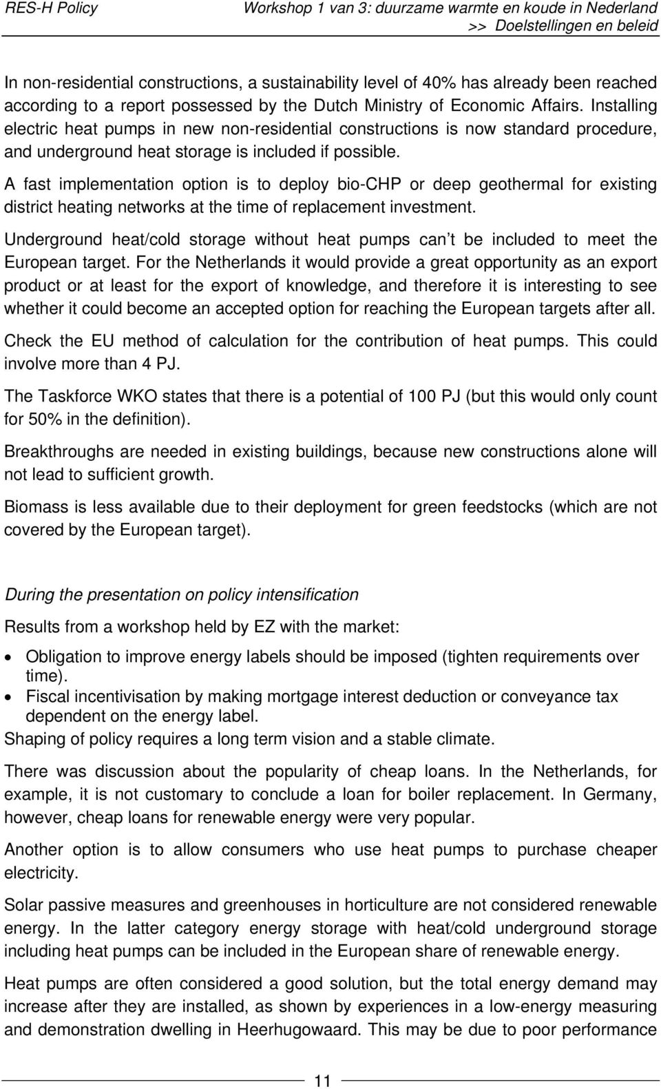 Installing electric heat pumps in new non-residential constructions is now standard procedure, and underground heat storage is included if possible.