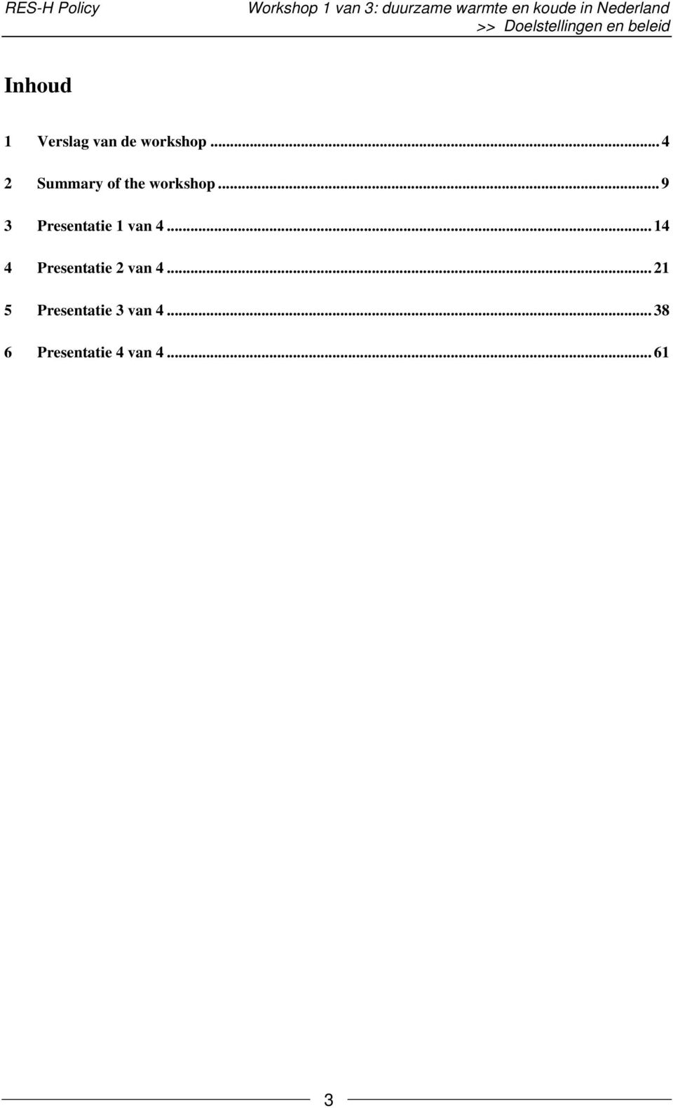 .. 4 2 Summary of the workshop... 9 3 Presentatie 1 van 4.