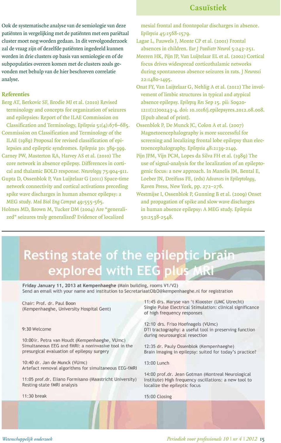 met behulp van de hier beschreven correlatie analyse. Referenties Berg AT, Berkovic SF, Brodie MJ et al.