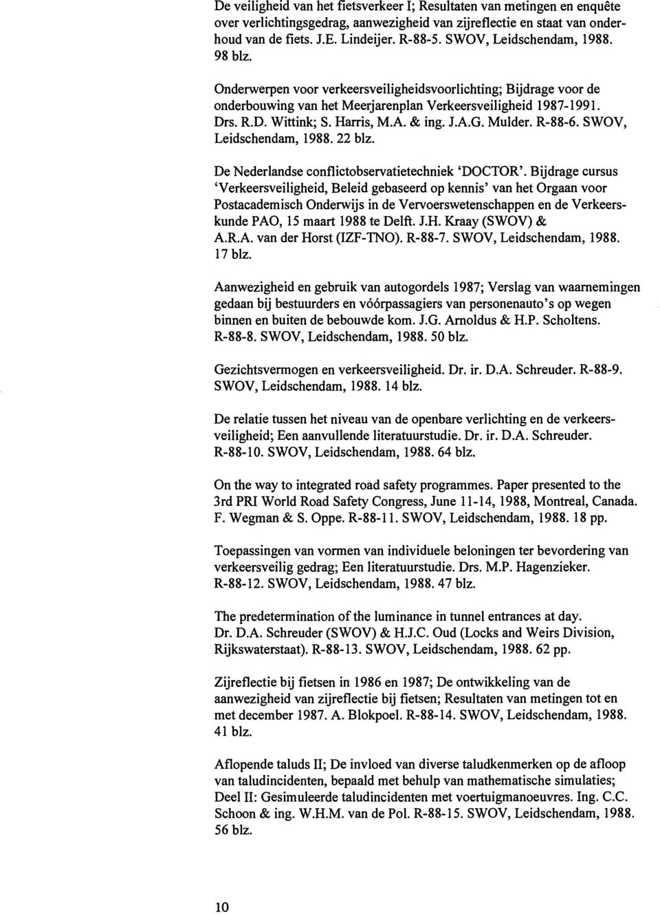 A & ing. J.AG. Mulder. R-88-6. SWOV, Leidschendam, 1988. 22 blz. De Nederlandse conflictobservatietechniek 'DOCTOR'.