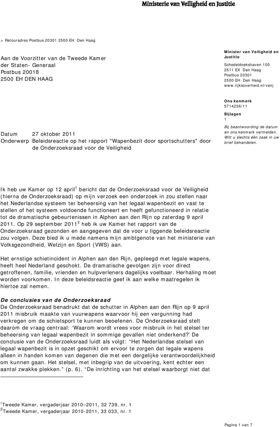 nl/venj Ons kenmerk 5714236/11 Bijlagen 1 Datum 27 oktober 2011 Onderwerp Beleidsreactie op het rapport "Wapenbezit door sportschutters" door de Onderzoeksraad voor de Veiligheid Bij beantwoording de