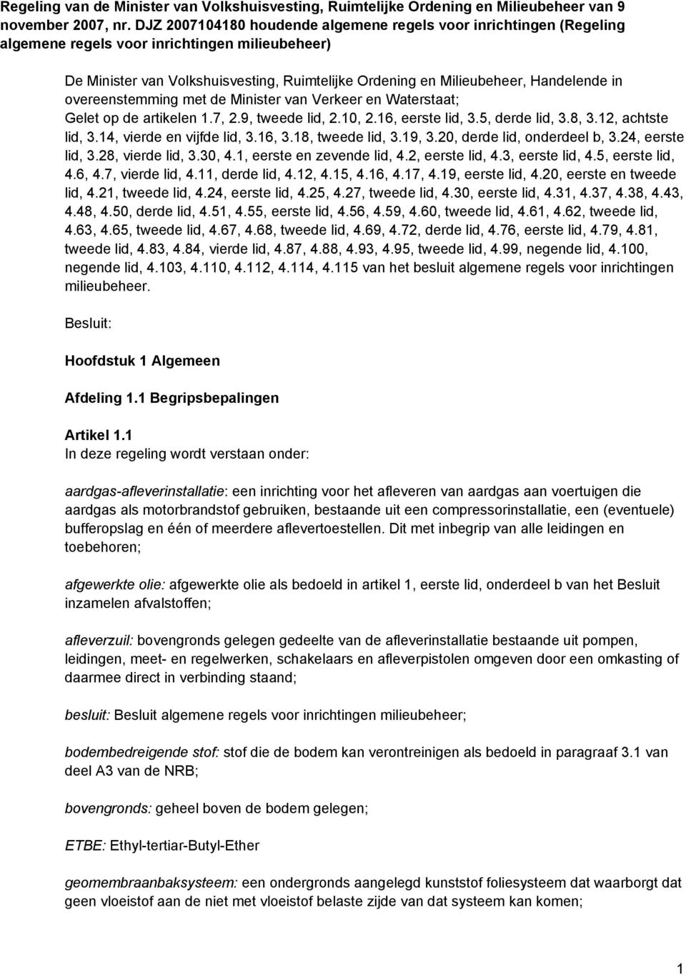 in overeenstemming met de Minister van Verkeer en Waterstaat; Gelet op de artikelen 1.7, 2.9, tweede lid, 2.10, 2.16, eerste lid, 3.5, derde lid, 3.8, 3.12, achtste lid, 3.14, vierde en vijfde lid, 3.