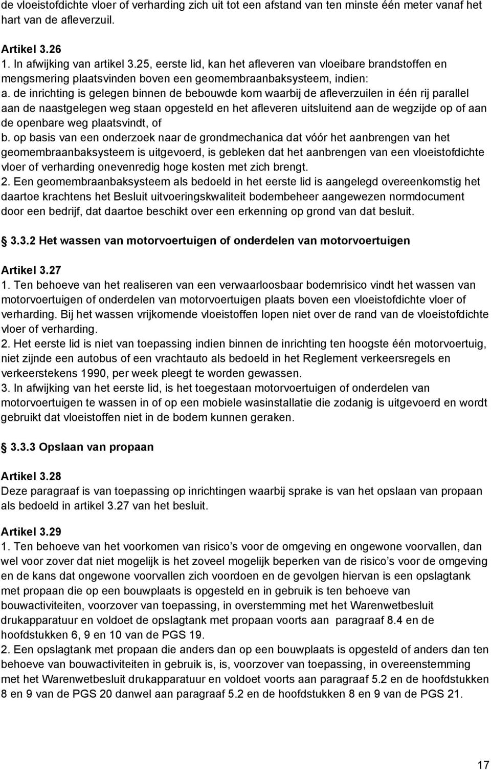 de inrichting is gelegen binnen de bebouwde kom waarbij de afleverzuilen in één rij parallel aan de naastgelegen weg staan opgesteld en het afleveren uitsluitend aan de wegzijde op of aan de openbare