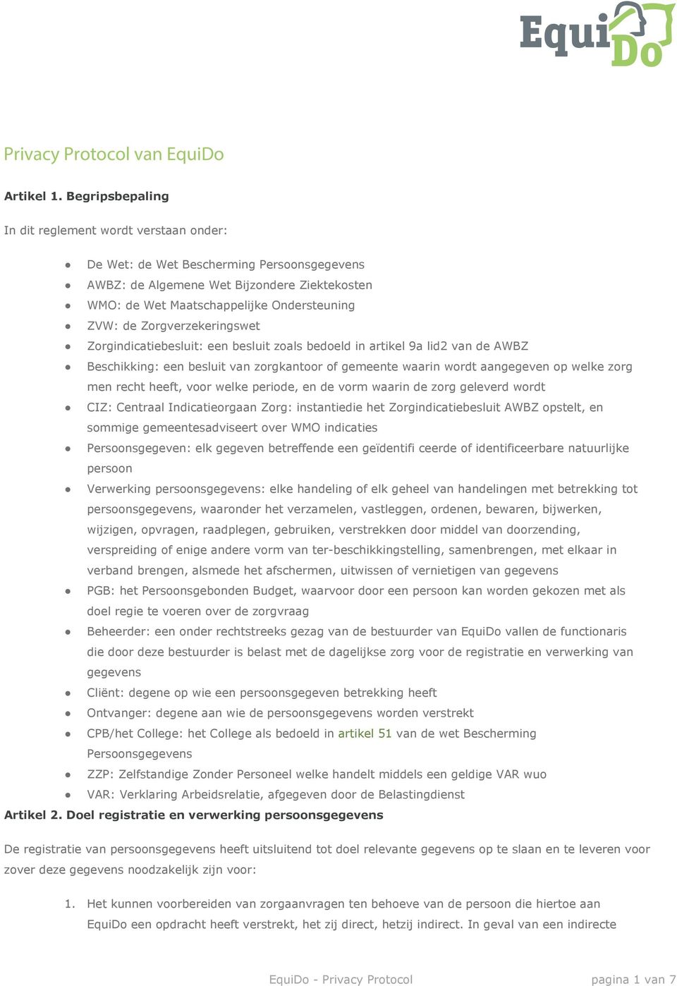 Zorgverzekeringswet Zorgindicatiebesluit: een besluit zoals bedoeld in artikel 9a lid2 van de AWBZ Beschikking: een besluit van zorgkantoor of gemeente waarin wordt aangegeven op welke zorg men recht