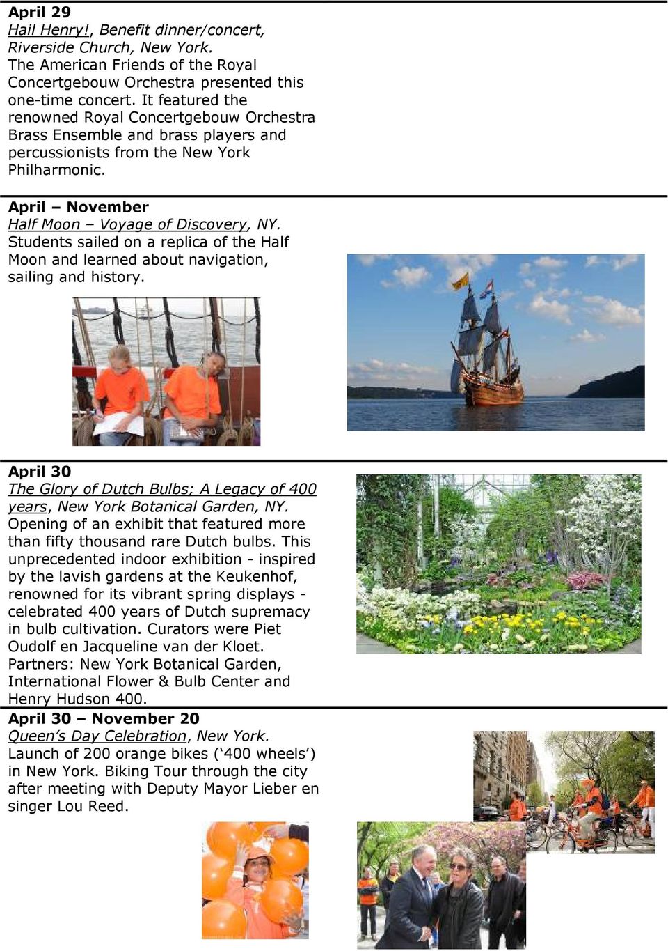 Students sailed on a replica of the Half Moon and learned about navigation, sailing and history. April 30 The Glory of Dutch Bulbs; A Legacy of 400 years, New York Botanical Garden, NY.