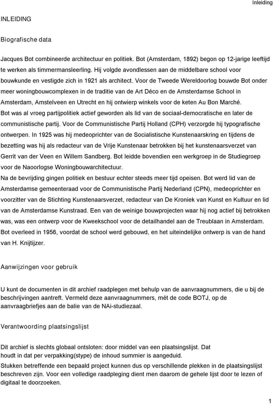 Voor de Tweede Wereldoorlog bouwde Bot onder meer woningbouwcomplexen in de traditie van de Art Déco en de Amsterdamse School in Amsterdam, Amstelveen en Utrecht en hij ontwierp winkels voor de keten