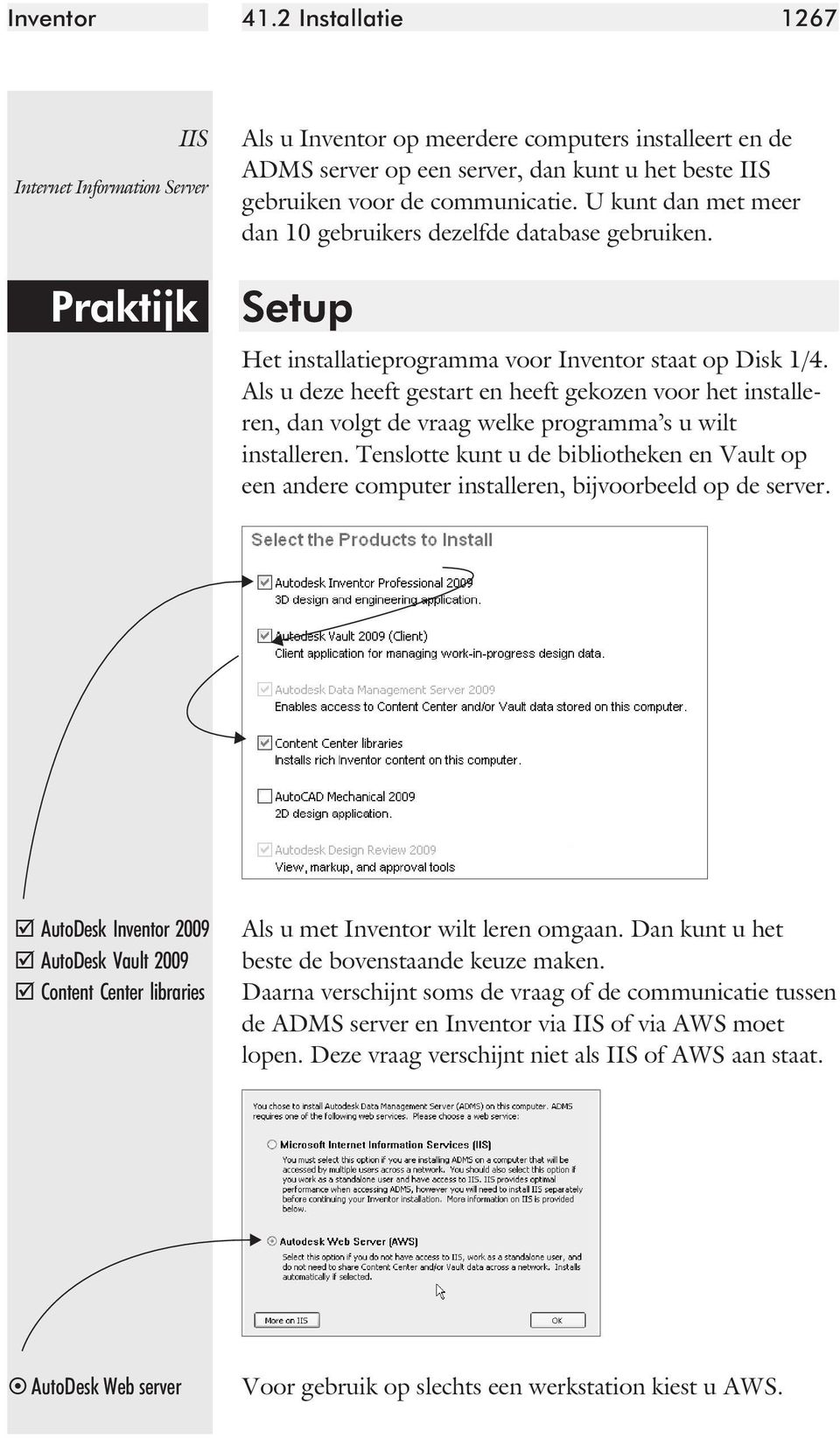 ca tie. U kunt dan met meer dan 10 gebrui kers dezelf de data ba se gebrui ken. Setup Het instal la tie pro gram ma voor Inven tor staat op Disk 1/4.