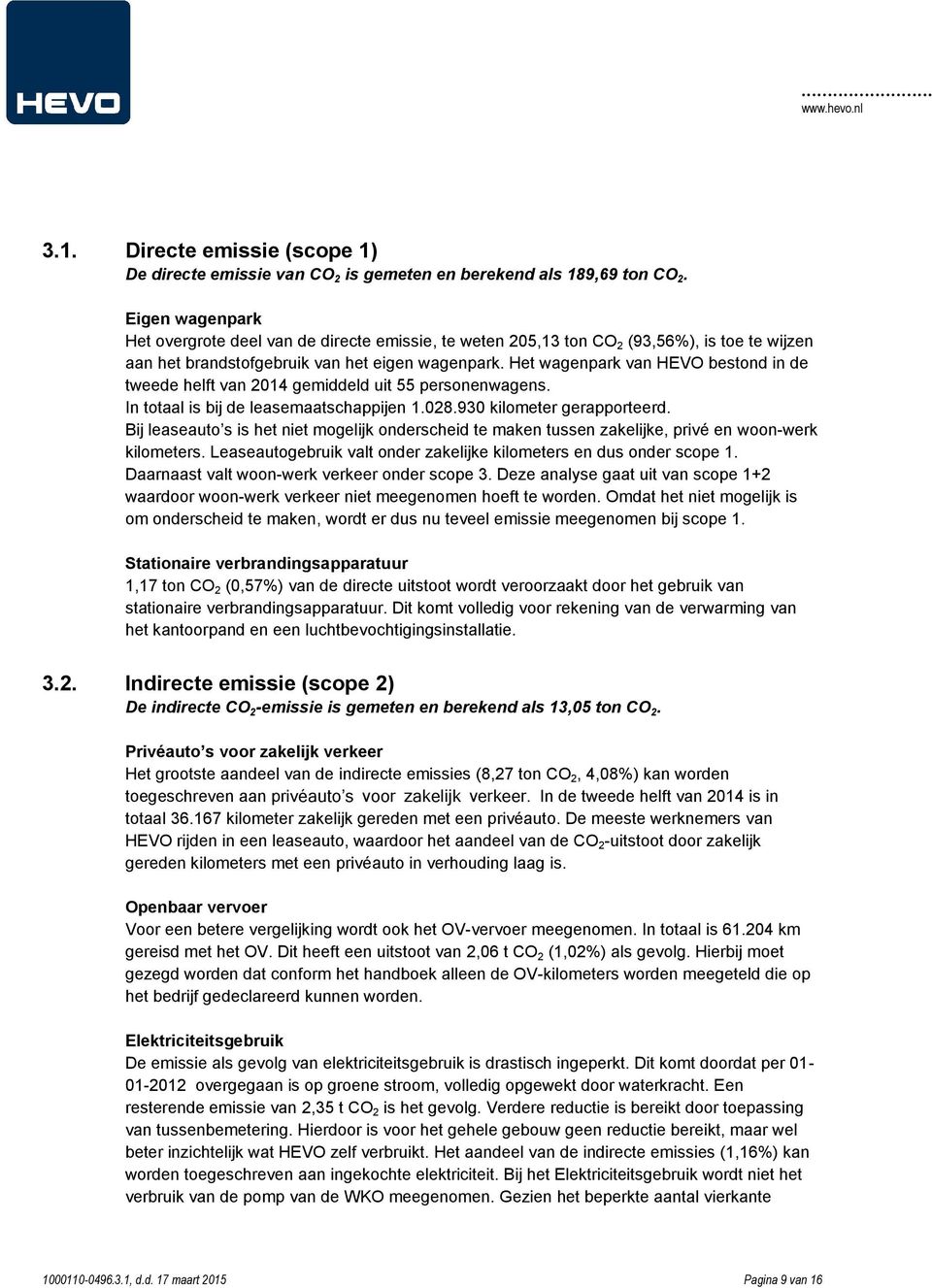 Het wagenpark van HEVO bestond in de tweede helft van 2014 gemiddeld uit 55 personenwagens. In totaal is bij de leasemaatschappijen 1.028.930 kilometer gerapporteerd.