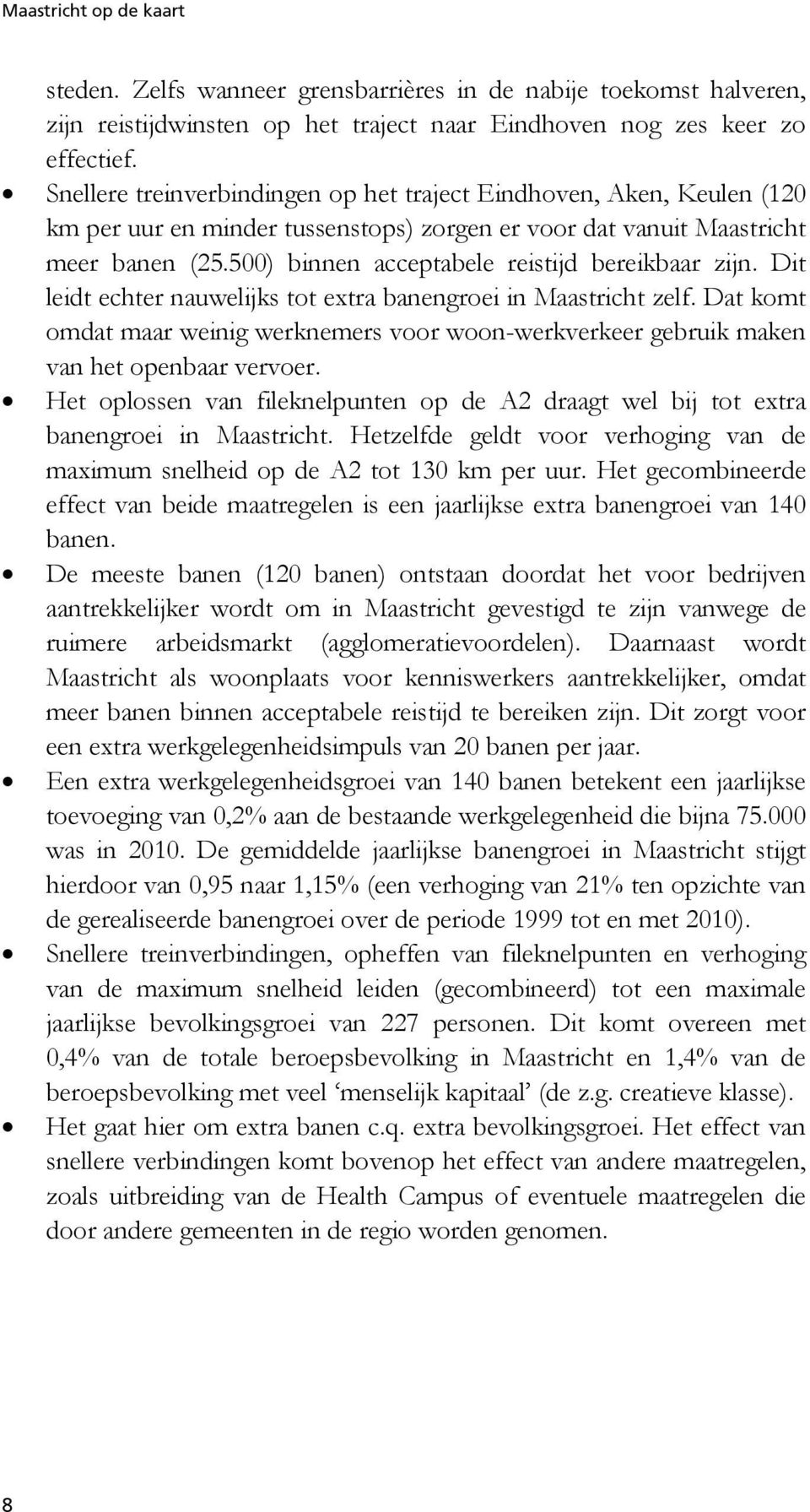 500) binnen acceptabele reistijd bereikbaar zijn. Dit leidt echter nauwelijks tot extra banengroei in Maastricht zelf.