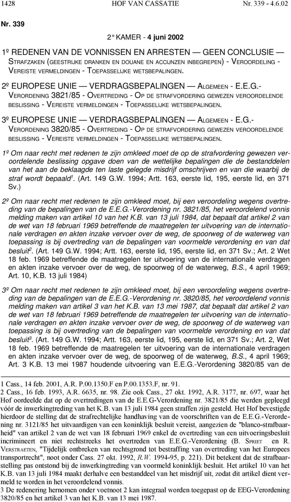 TOEPASSELIJKE WETSBEPALINGEN. 2º EUROPESE UNIE VERDRAGSBEPALINGEN ALGEMEEN - E.E.G.- VERORDENING 3821/85 - OVERTREDING - OP DE STRAFVORDERING GEWEZEN VEROORDELENDE BESLISSING - VEREISTE VERMELDINGEN - TOEPASSELIJKE WETSBEPALINGEN.