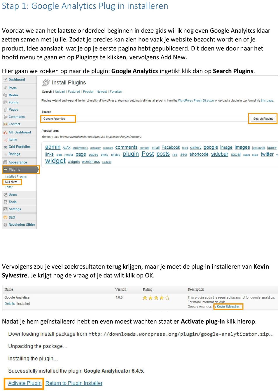 Dit doen we door naar het hoofd menu te gaan en op Plugings te klikken, vervolgens Add New. Hier gaan we zoeken op naar de plugin: Google Analytics ingetikt klik dan op Search Plugins.