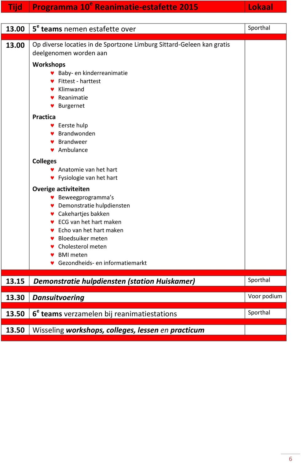 15 Demonstratie hulpdiensten (station Huiskamer) Sporthal 13.