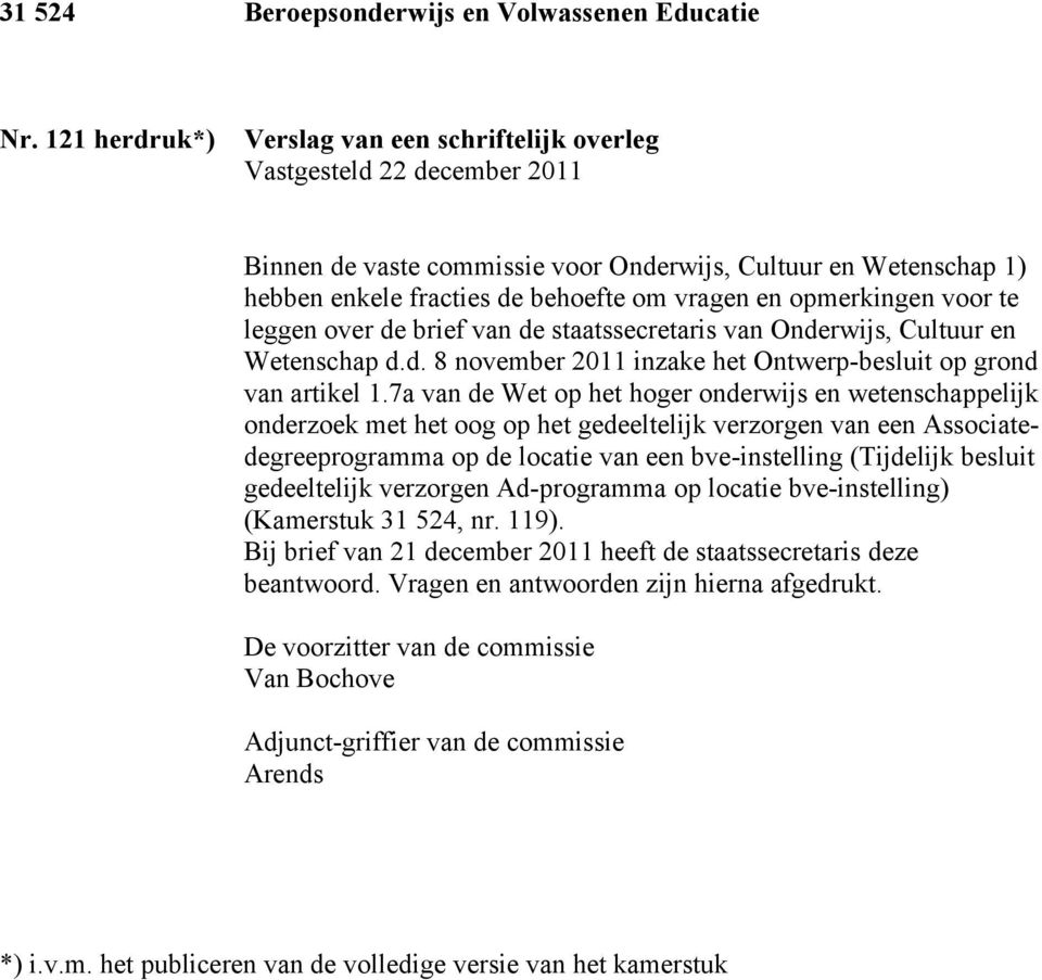 opmerkingen voor te leggen over de brief van de staatssecretaris van Onderwijs, Cultuur en Wetenschap d.d. 8 november 2011 inzake het Ontwerp-besluit op grond van artikel 1.