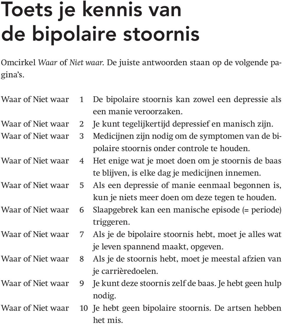 Waar of Niet waar 3 Medicijnen zijn nodig om de symptomen van de bipolaire stoornis onder controle te houden.