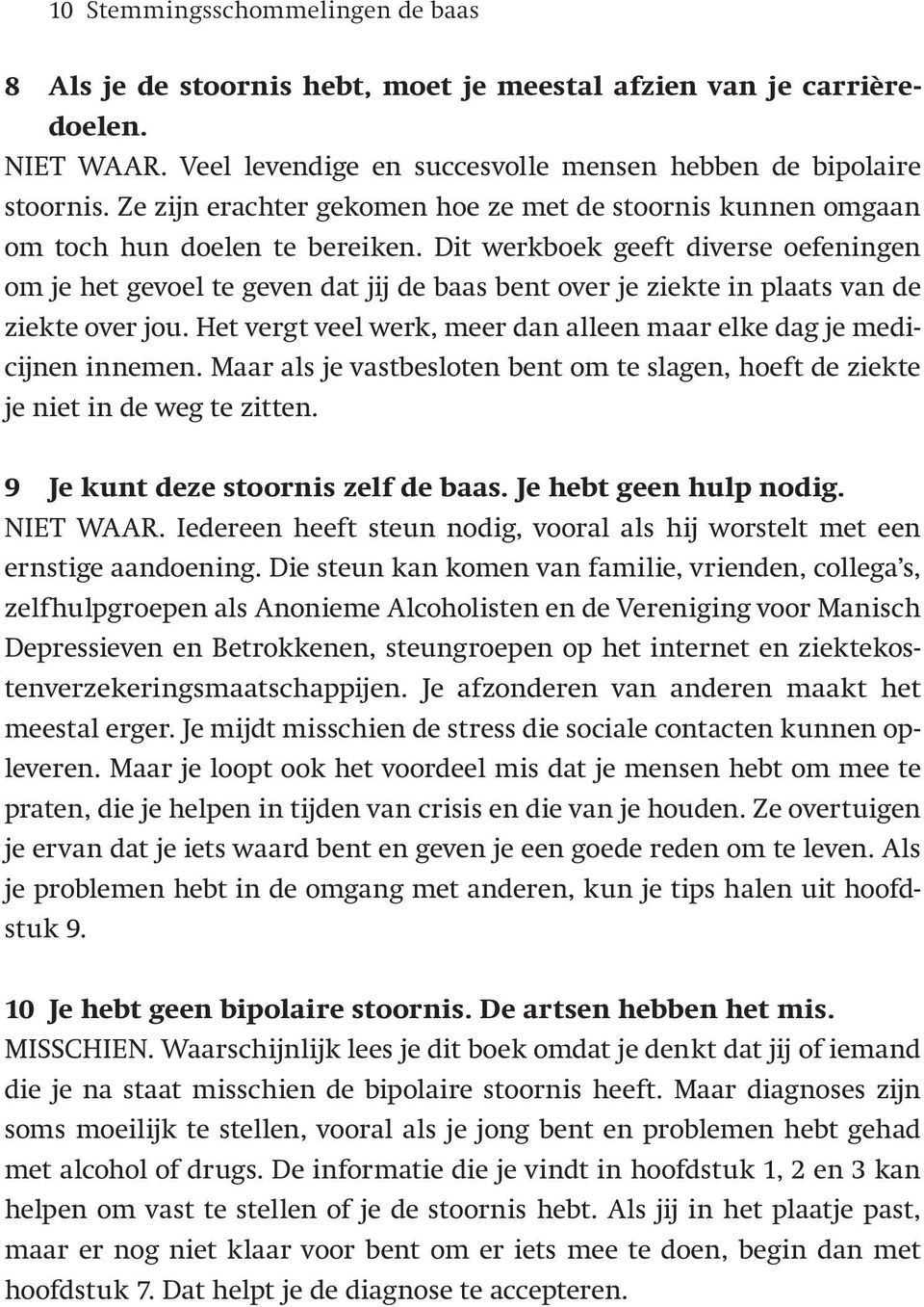 Dit werkboek geeft diverse oefeningen om je het gevoel te geven dat jij de baas bent over je ziekte in plaats van de ziekte over jou.