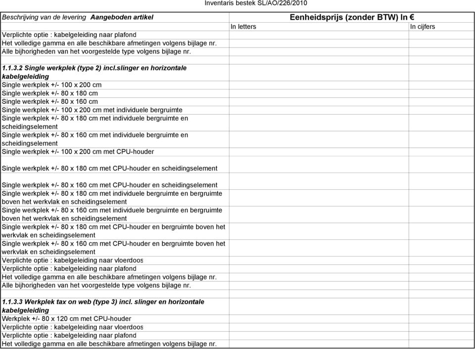 Single werkplek +/- 80 x 180 cm met individuele bergruimte en scheidingselement Single werkplek +/- 80 x 160 cm met individuele bergruimte en scheidingselement Single werkplek +/- 100 x 200 cm met