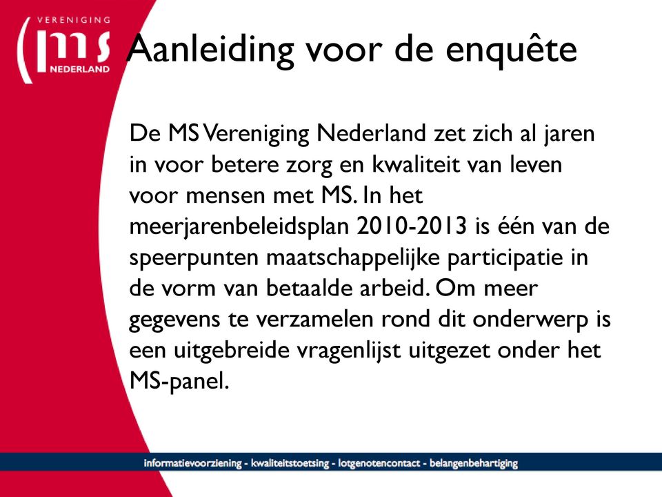 In het meerjarenbeleidsplan 2010-2013 is één van de speerpunten maatschappelijke