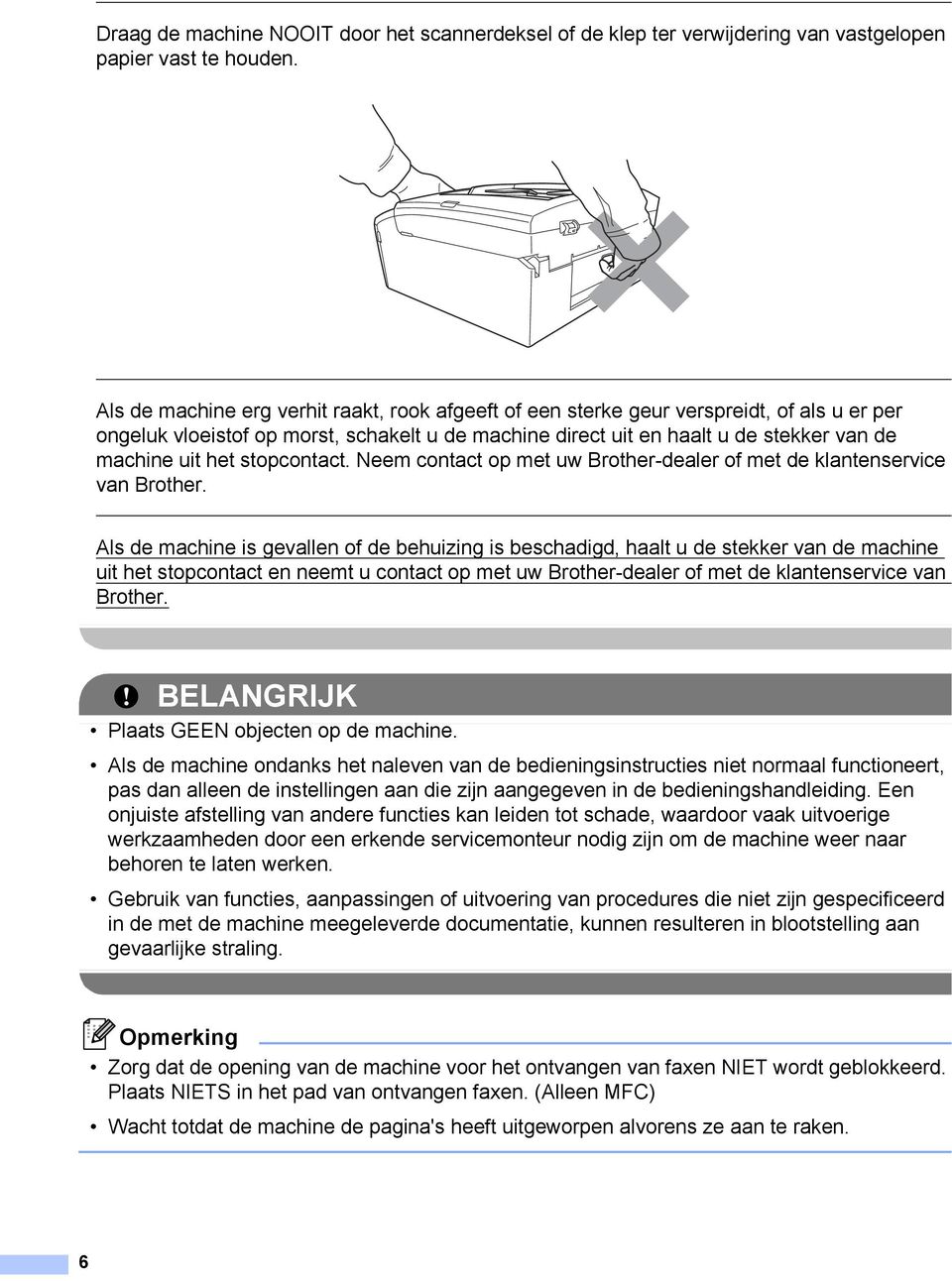 stopcontact. Neem contact op met uw Brother-dealer of met de klantenservice van Brother.