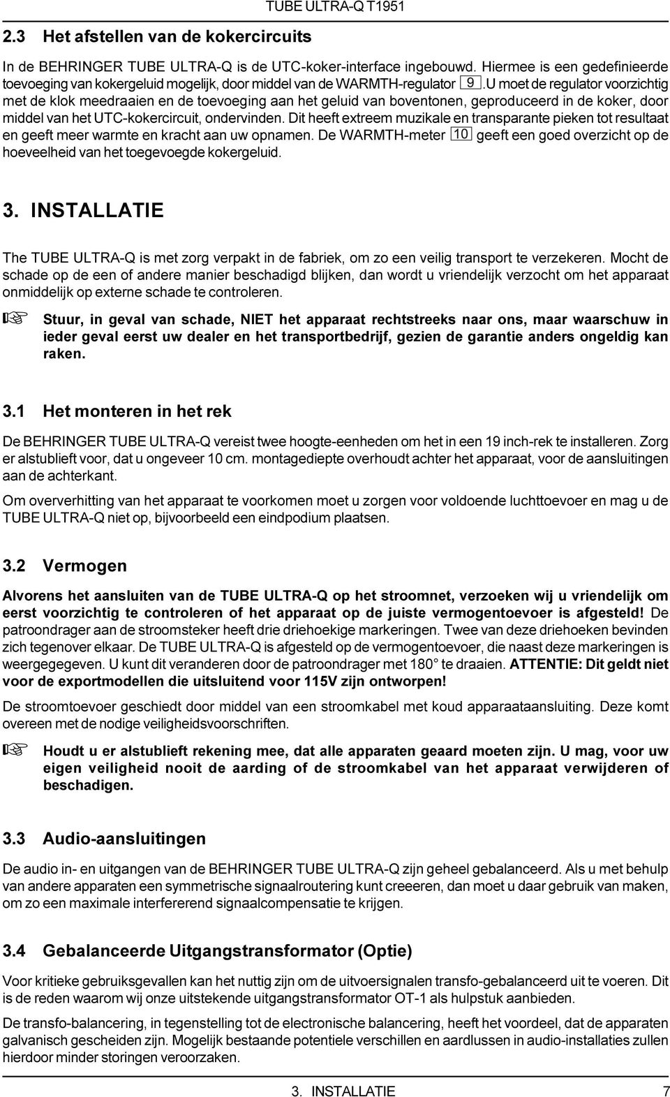 U moet de regulator voorzichtig met de klok meedraaien en de toevoeging aan het geluid van boventonen, geproduceerd in de koker, door middel van het UTC-kokercircuit, ondervinden.