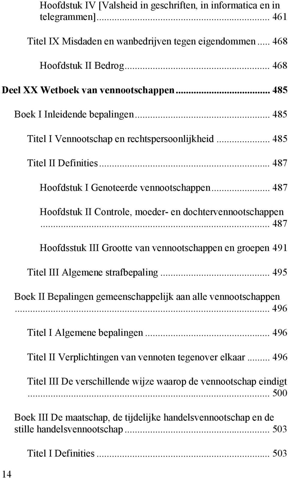 .. 487 Hoofdstuk I Genoteerde vennootschappen... 487 Hoofdstuk II Controle, moeder- en dochtervennootschappen.