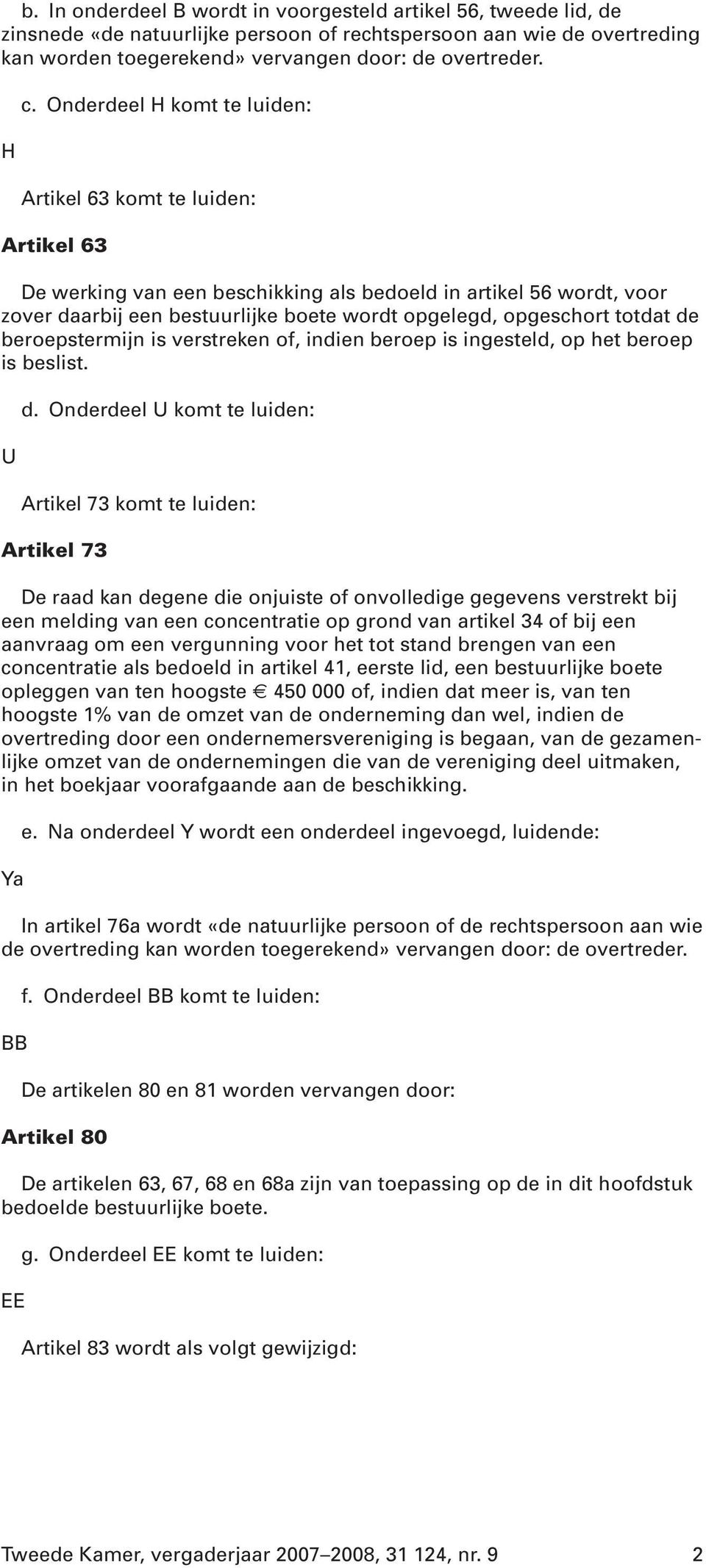 totdat de beroepstermijn is verstreken of, indien beroep is ingesteld, op het beroep is beslist. U d.