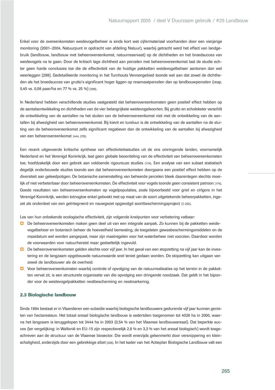 Door de kritisch lage dichtheid aan percelen met beheerovereenkomst laat de studie echter geen harde conclusies toe die de effectiviteit van de huidige pakketten weidevogelbeheer aantonen dan wel