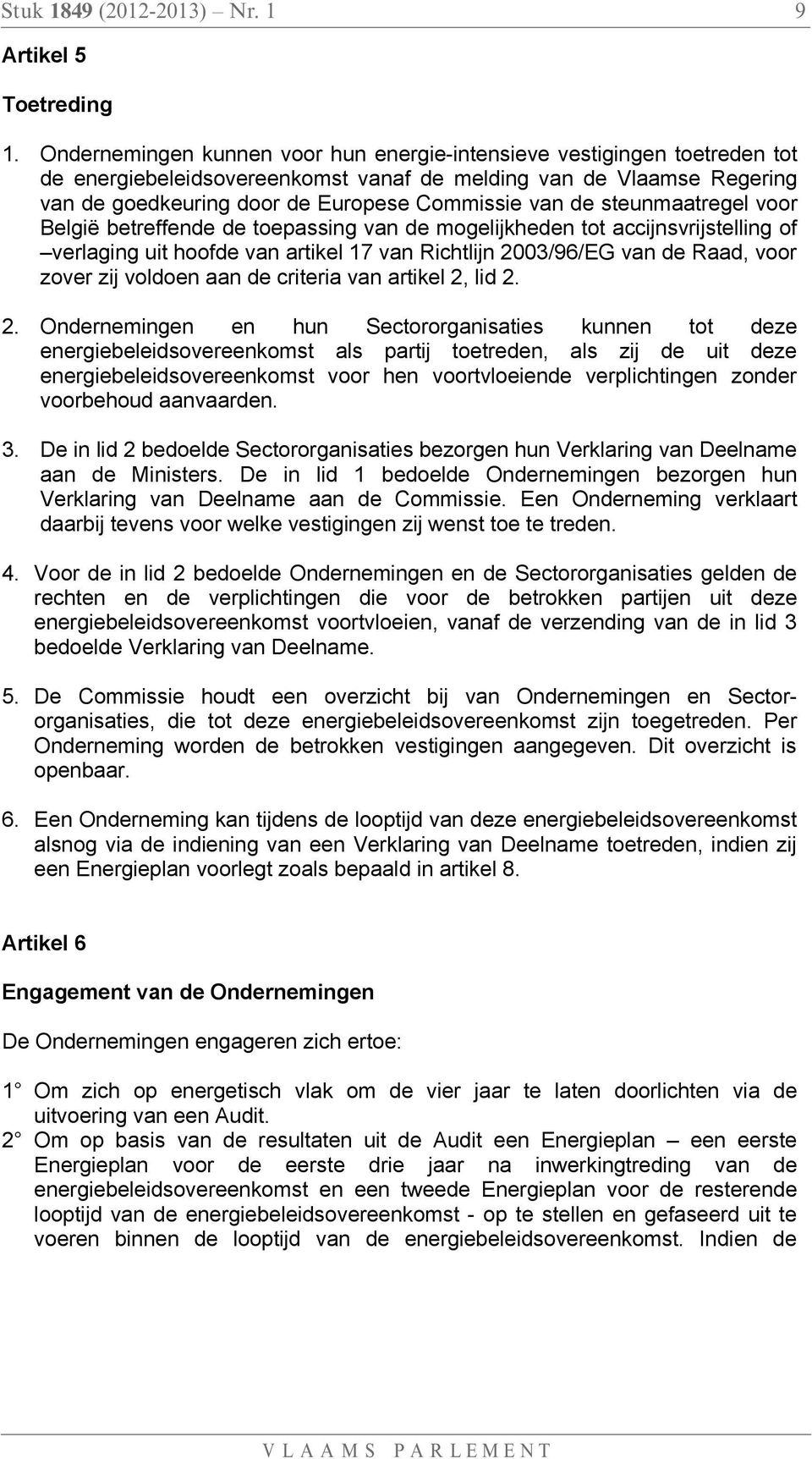 steunmaatregel voor België betreffende de toepassing van de mogelijkheden tot accijnsvrijstelling of verlaging uit hoofde van artikel 17 van Richtlijn 2003/96/EG van de Raad, voor zover zij voldoen