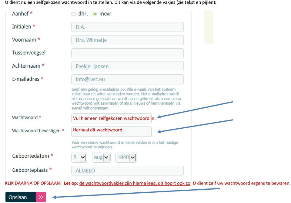 zelfgekozen wachtwoord in. Herhaal dit wachtwoord. KLIK DAARNA OP OPSLAAN!