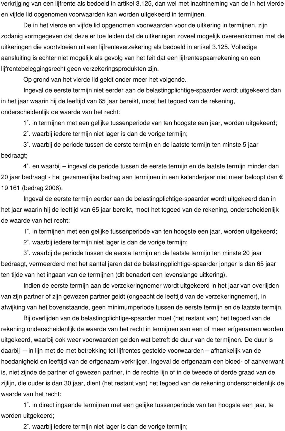 die voortvloeien uit een lijfrenteverzekering als bedoeld in artikel 3.125.