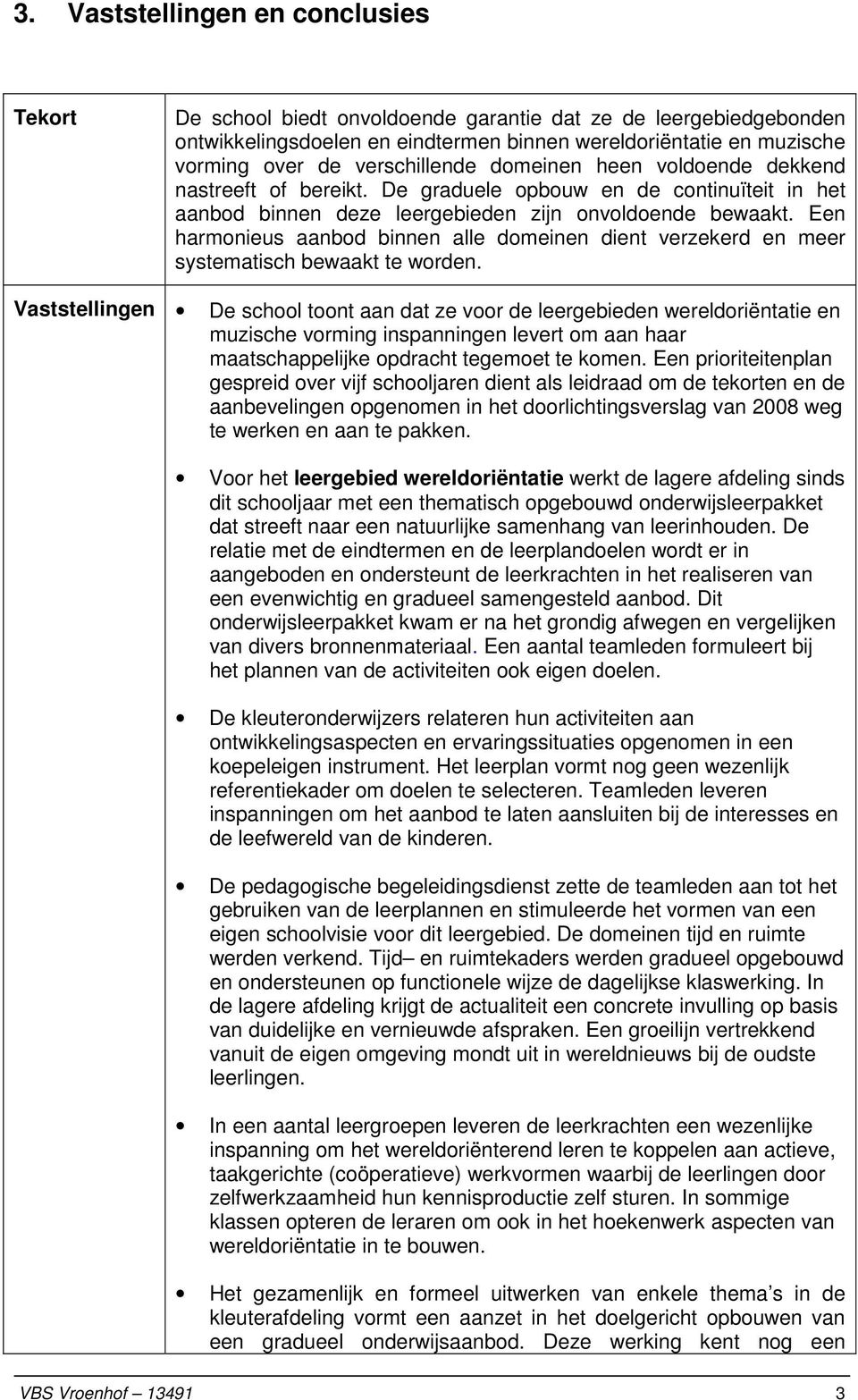 Een harmonieus aanbod binnen alle domeinen dient verzekerd en meer systematisch bewaakt te worden.