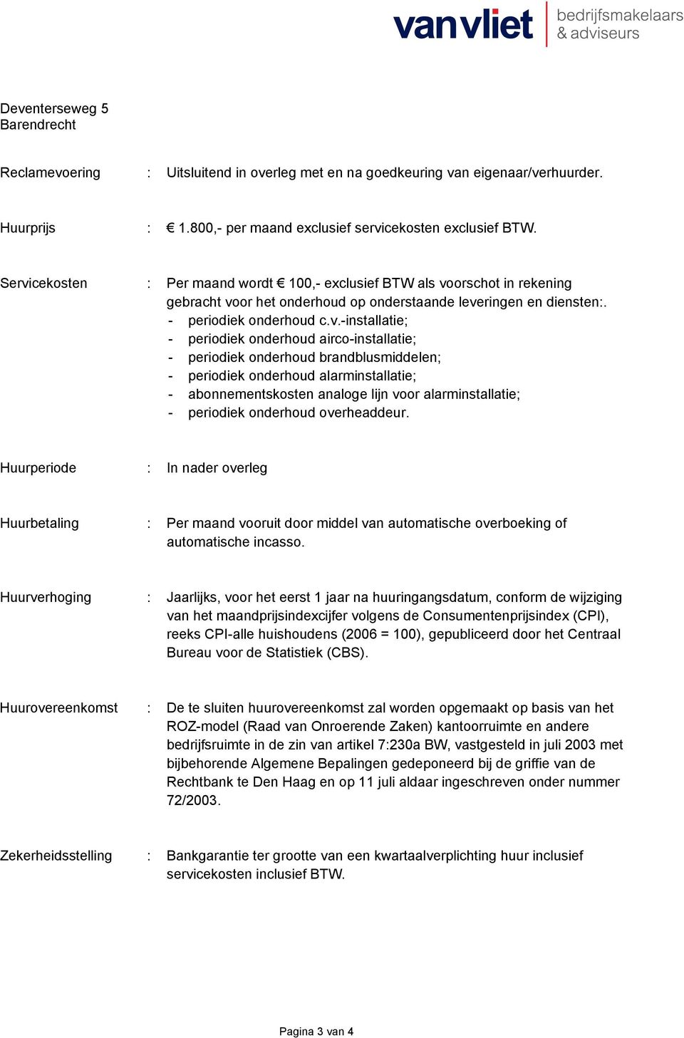 onderhoud airco-installatie; - periodiek onderhoud brandblusmiddelen; - periodiek onderhoud alarminstallatie; - abonnementskosten analoge lijn voor alarminstallatie; - periodiek onderhoud