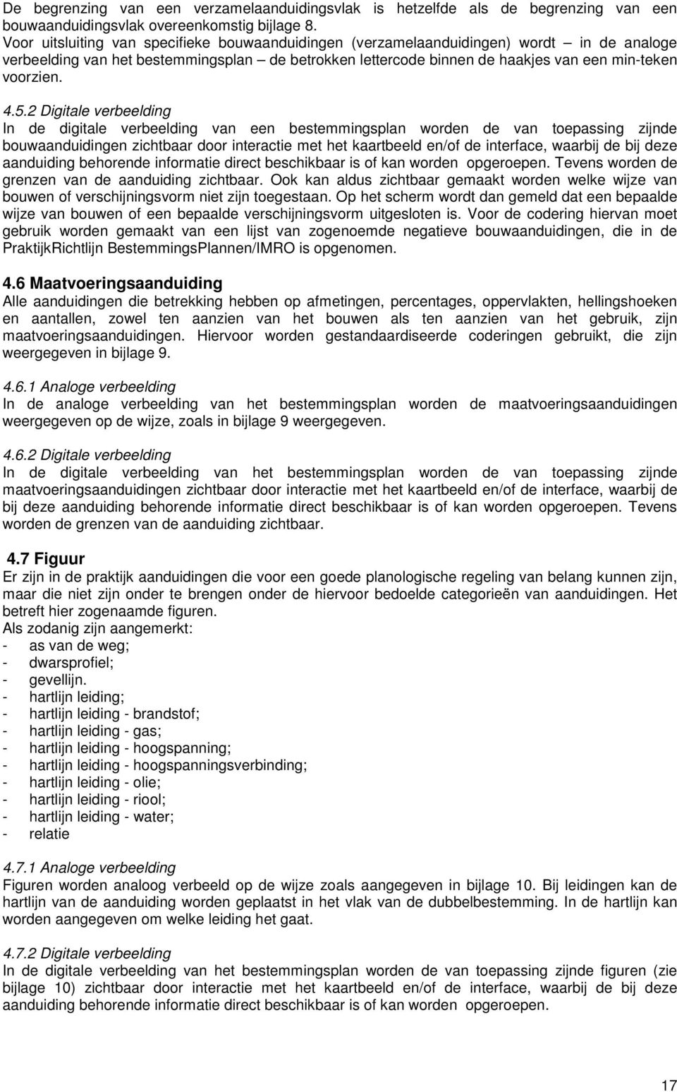 5.2 Digitale verbeelding In de digitale verbeelding van een bestemmingsplan worden de van toepassing zijnde bouwaanduidingen zichtbaar door interactie met het kaartbeeld en/of de interface, waarbij