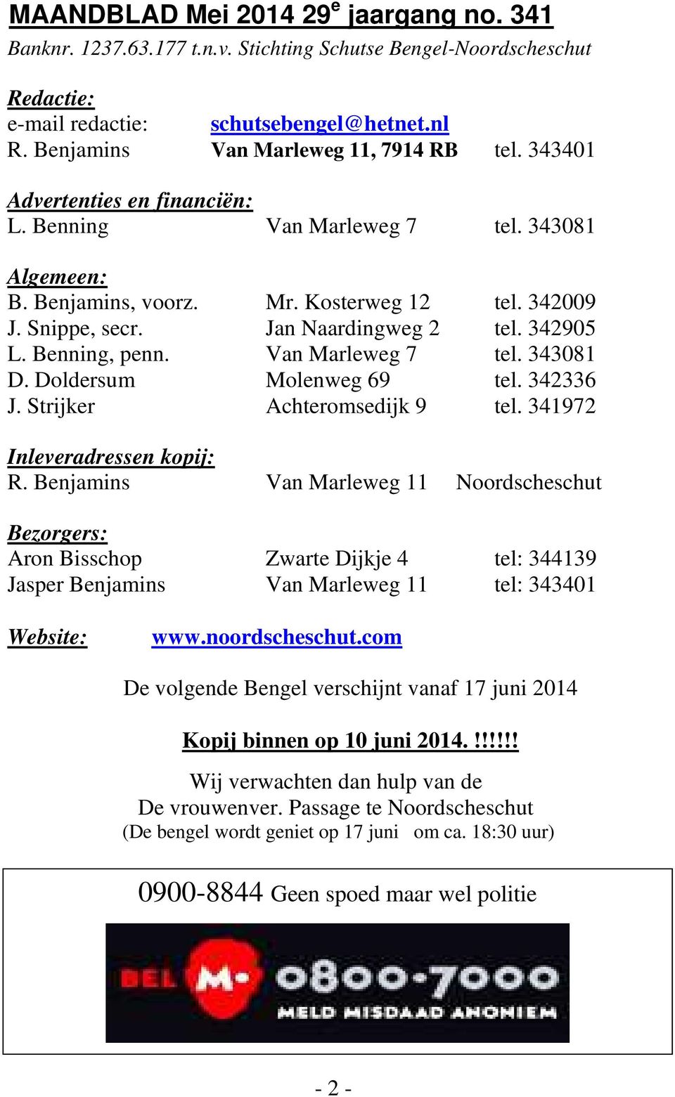 Jan Naardingweg 2 tel. 342905 L. Benning, penn. Van Marleweg 7 tel. 343081 D. Doldersum Molenweg 69 tel. 342336 J. Strijker Achteromsedijk 9 tel. 341972 Inleveradressen kopij: R.